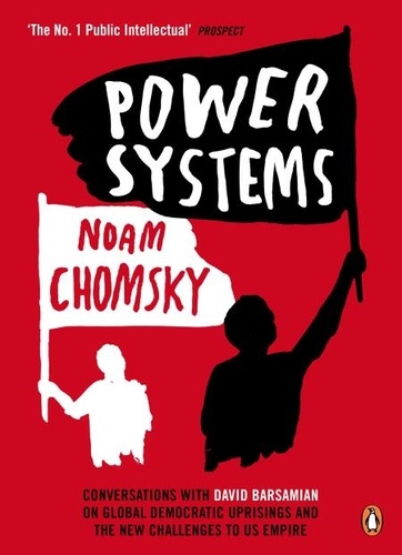 Noam Chomsky - Power Systems - Conversations with David Barsamian on Global Democratic Uprisings and the New Challenges to U.S. Empire.