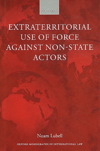 Noam Lubell - Extraterritorial Use of Force Against Non-State Actors.