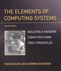 Noam Nisan et Shimon Schocken - The Elements of Computing Systems - Building a Modern Computer from First Principles.