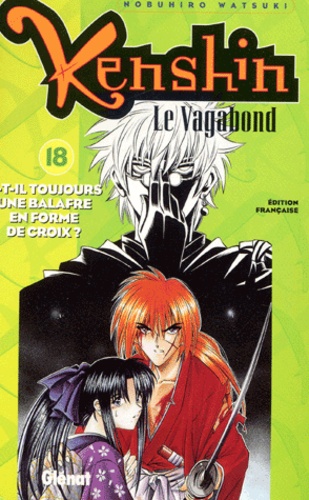 Nobuhiro Watsuki - Kenshin Le Vagabond Tome 18 : A-T-Il Toujours Une Balafre En Forme De Croix ?.