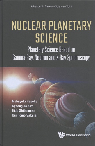 Nobuyuki Hasebe et Kyeong Ja Kim - Nuclear Planetary Science - Planetary Science Based on Gamma-Ray, Neutron and X-Ray Spectroscopy.