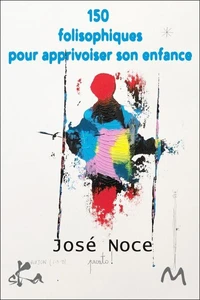 150 folisophiques pour apprivoiser son enfance