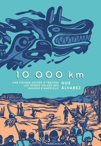 Noé Alvarez - 10 000 km - Une course sacrée à travers les terres volées des Indiens d'Amérique.