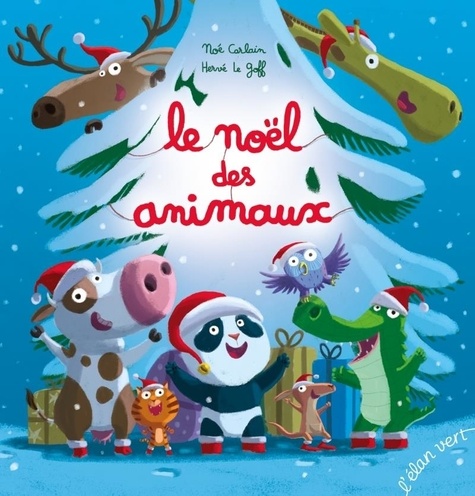 Noé Carlain et Goff herve Le - Le Noël des animaux.
