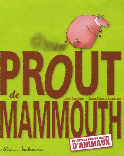 Noé Carlain et Anna-Laura Cantone - Prout de mammouth - Et autres petits bruits d'animaux.