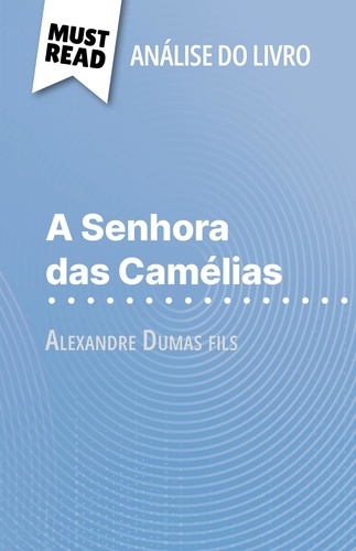A Senhora das Camélias de Alexandre Dumas fils (Análise do livro). Análise completa e resumo pormenorizado do trabalho