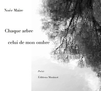 Noée Maire - Chaque arbre celui de mon ombre.