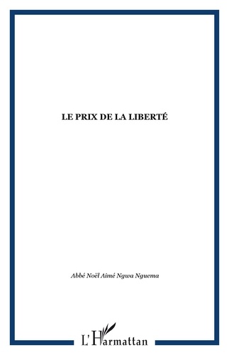 Noël Aimé Ngwa Nguema - Le prix de la liberté.