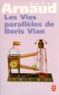 Noël Arnaud - Les vies parallèles de Boris Vian.