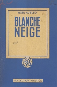 Noël Aubled et D. Mailly - Blanche Neige.