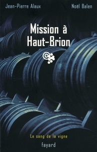 Noël Balen et Jean-Pierre Alaux - Mission à Haut-Brion - Le sang de la vigne, tome 1.