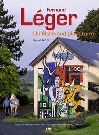 Noël Benoit - Fernand Léger - Un Normand planétaire.