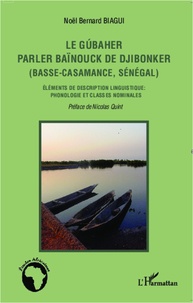 Noël Bernard Biagui - Le gúbaher, parler baïnouck de Djibonker (basse-Casamance, Sénégal) - Eléments de description linguistique : phonologie et classes nominales.
