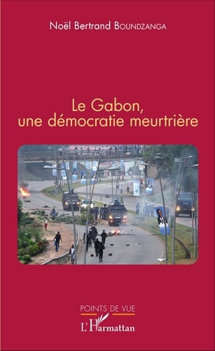 Noël Bertrand Boundzanga - Le Gabon, une démocratie meurtrière.