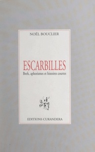 Noël Bouclier - Escarbilles - Brefs, aphorismes et histoires courtes.