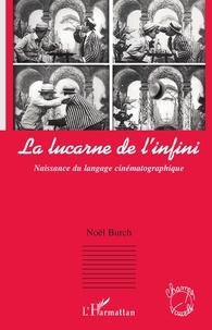 Noël Burch - La lucarne de l'infini - Naissance du langage cinématographique.