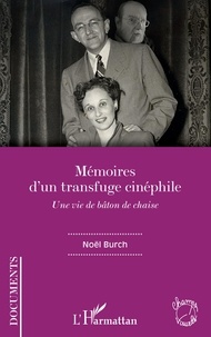 Noël Burch - Mémoires d'un transfuge cinéphile - Une vie de bâton de chaise.