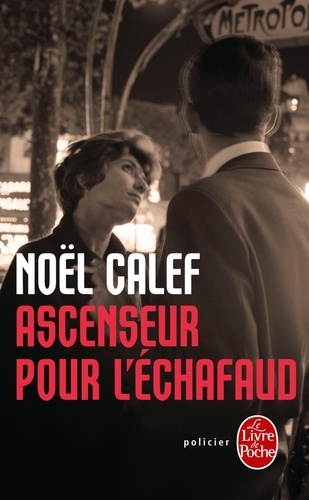 Noël Calef - Ascenseur pour l'échafaud.