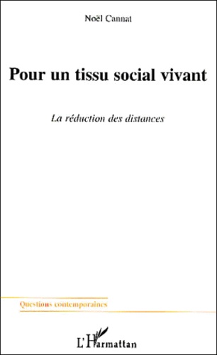 Noël Cannat - Pour Un Tissu Social Vivant. La Reduction Des Distances.