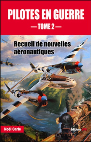 Noël Carle - Pilotes en guerre - Recueil de nouvelles aéronautiques Tome 2.