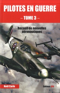 Noël Carle - Pilotes en guerre - Recueil de nouvelles aéronautiques tome 3.