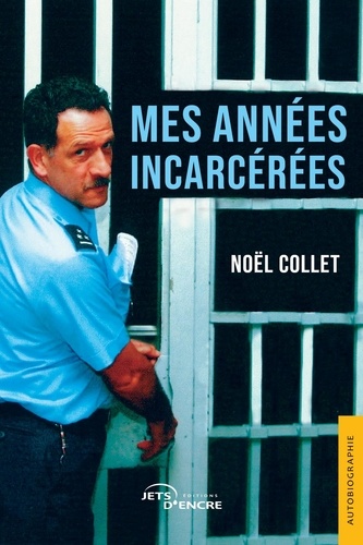 Noel Collet - Mes années incarcérées.
