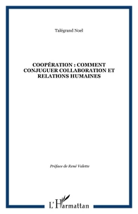 COOPERATION : COMMENT CONJUGUER COLLABORATION ET RELATIONS HUMAINES