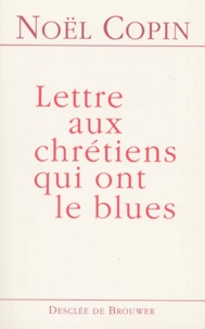 Noël Copin - Lettre Aux Chretiens Qui Ont Le Blues.