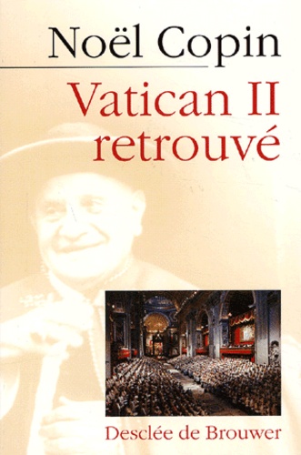 Noël Copin - Vatican II retrouvé.