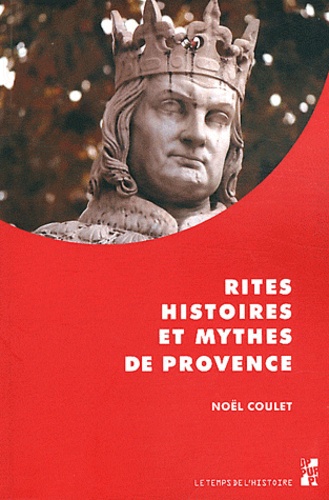 Noël Coulet - Rites, histoires et mythes de Provence.