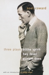Noël Coward - Three Plays: "Blithe Spirit", "Hay Fever", "Private Lives".
