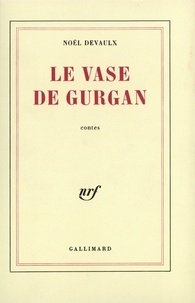 Noël Devaulx - Le Vase de Gurgan - Contes.