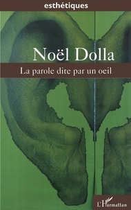 Noël Dolla - La parole dite par un oeil.