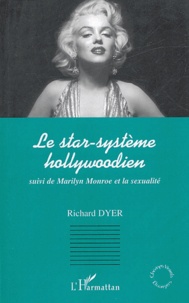 Noël Dyer et Paul McDonald - Le star-système hollywoodien suivi de Marilyn Monroe et la sexualité.