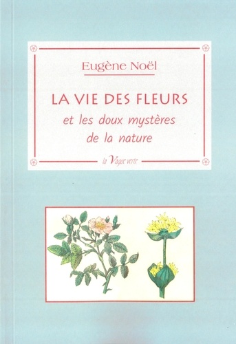 Noel Eugene - La vie des fleurs - et les doux mystères de la nature.