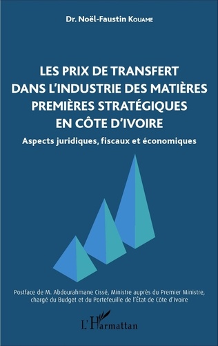 Noel-Faustin Kouame - Les prix de transfert dans l'industrie des matières premières stratégiques en Côte d'Ivoire - Aspects juridiques, fiscaux et économiques.