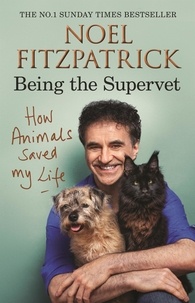 Noel Fitzpatrick - How Animals Saved My Life: Being the Supervet - The perfect gift for animal lovers.