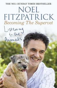 Noel Fitzpatrick - Listening to the Animals: Becoming The Supervet - The perfect gift for animal lovers.