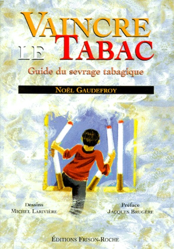 Noël Gaudefroy - Vaincre Le Tabac. Guide Du Sevrage Tabagique.