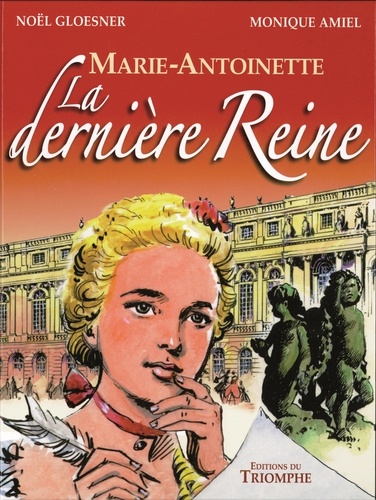 Noël Gloesner et Monique Amiel - Marie-Antoinette - La dernière reine.
