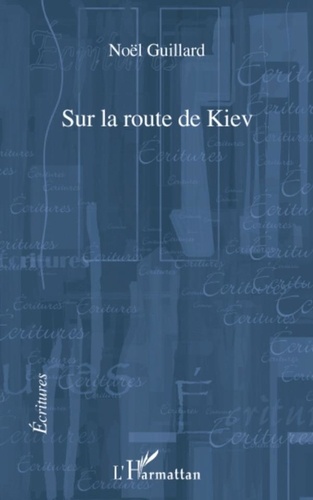 Noël Guillard - Sur la route de Kiev.