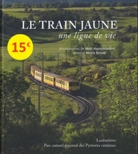 Noël Hautemanière et Alexia Rossel - Le Train Jaune - Une ligne de vie.