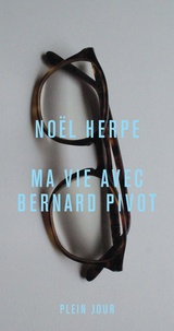 Noël Herpe - Ma vie avec Bernard Pivot.
