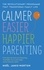 Calmer, Easier, Happier Parenting. The Revolutionary Programme That Transforms Family Life