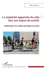 Noël Jouenne - La simplicité apparente du vélo face aux enjeux de société - Exploration d'un objet technique et social.
