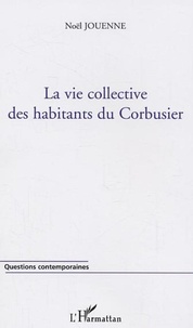 Noël Jouenne - La vie collective des habitants du Corbusier.