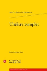 Noël Le Breton de Hauteroche - Théâtre complet - Tomes 1 et 2.