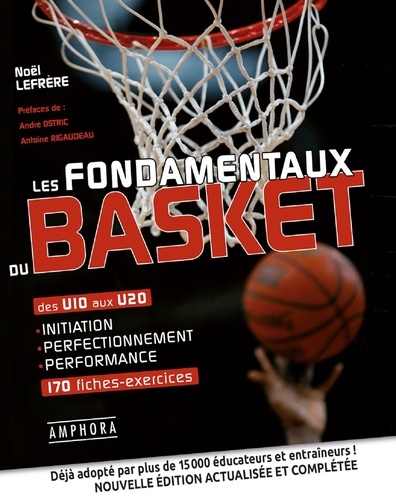 Noël Lefrère - Les fondamentaux du basket - Des U10 aux U20.