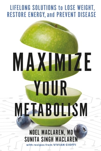 Maximize Your Metabolism. Lifelong Solutions to Lose Weight, Restore Energy, and Prevent Disease