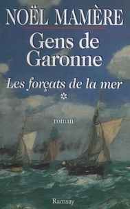 Noël Mamère - Gens de Garonne (1) : Les Forçats de la mer.